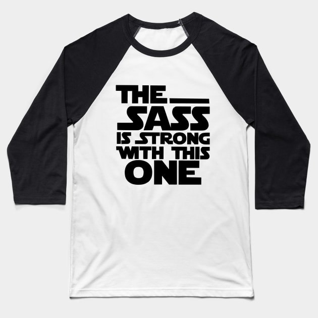 The Sass Is Strong with This One Muscle Baseball T-Shirt by tekolier